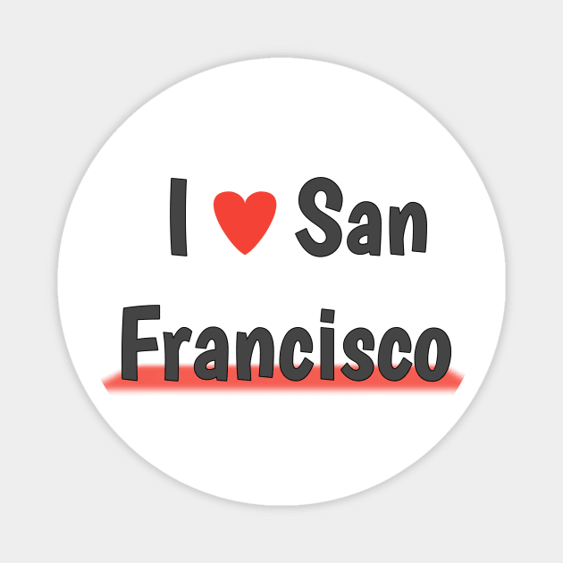 San Francisco- t-shirt I love san Francisco Magnet by Top beautiful design